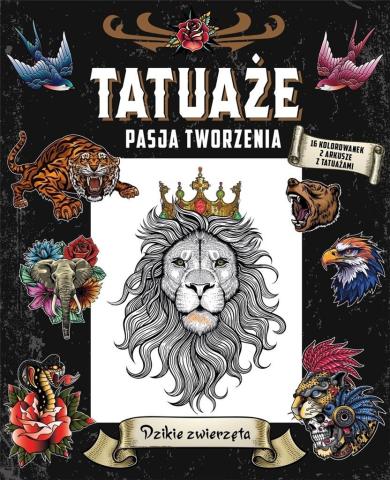 Tatuaże. Pasja tworzenia. Dzikie zwierzęta