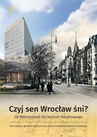 Czyj sen Wrocław śni? Od Wilhelmstadt do Centrum..