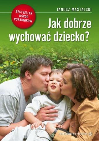 Jak dobrze wychować dziecko? w.2012