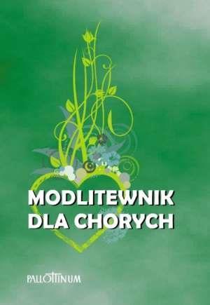 Modlitewnik dla chorych. Przyjdę i uzdrowię Go