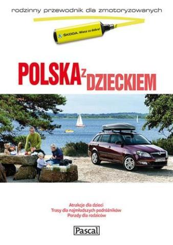 Przewodnik dla zmotoryzow. - Polska z dzieckiem