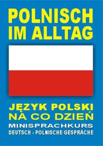 Polnisch im Alltag. Deutsch-Polnische Gesprache