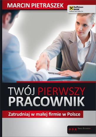 Twój pierwszy pracownik. Zatrudniaj w małej...