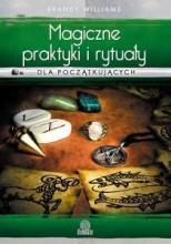 Dla początkujących. Magiczne praktyki i rytuały