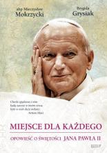 Miejsce dla każdego. Opowieść o świętości JP II