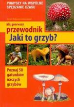 Mój pierwszy przewodnik. Jaki to grzyb?