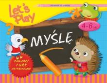 Let`s Play. Myślę. Ćwiczenia i gry aktyw. 4-6 lat