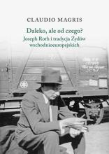 Daleko, ale od czego? Joseph Roth i tradycja Żydów