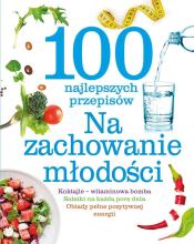 100 najlepszych przepisów Na zachowanie młodości