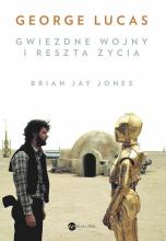 George Lucas. Gwiezdne wojny i reszta życia