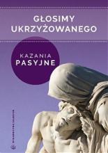 Głosimy ukrzyżowanego. Kazania pasyjne