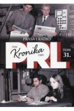 Kronika PRL 1944-1989 Tom 31 Prasa i radio