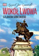 Wokół Lwowa. Szlakiem Sobieskiego