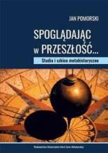 Spoglądając w przeszłość... Studia i szkice...