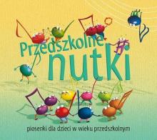 Przedszkolne nutki. Piosenki dla dzieci + CD