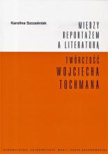 Między reportażem a literaturą. Twórczość Tochmana