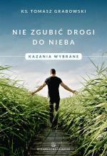 Nie zgubić drogi do nieba. Kazania wybrane