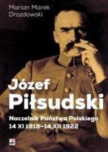 Józef Piłsudski. Naczelnik Państwa Polskiego...