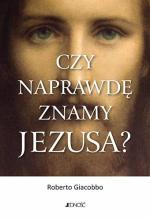 Czy naprawdę znamy Jezusa?