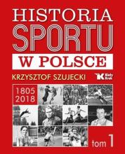 Historia sportu w Polsce 1805-2018 T.1