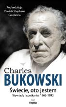 Charles Bukowski. Świecie, oto jestem. Wywiady