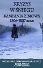 Kryzys w śniegu. Kampania zimowa 1806-1807 roku