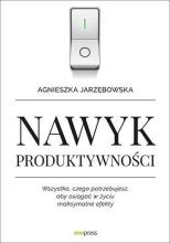 Nawyk produktywności. Wszystko, czego potrzebuje