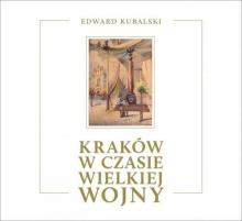 Kraków w czasie Wielkiej Wojny. Szkic kronikarski