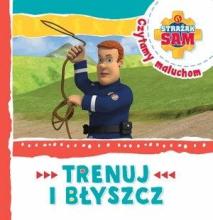 Strażak Sam Czytamy maluchom. Trenuj i błyszcz