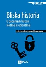 Bliska historia. O badaniach historii lokalnej...