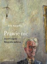 Prawie nic. Józef Czapski. Biografia malarza