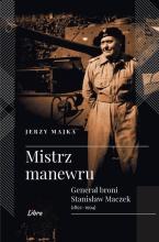 Mistrz manewru. Generał broni Stanisław Maczek