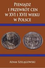 Pieniądz i przewrót cen w XVI i XVII wieku w Pol.