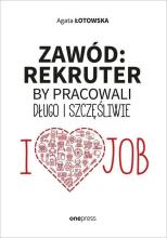 Zawód: rekruter. By pracowali długo i szczęśliwie