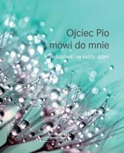 Ojciec Pio mówi do mnie - wskazówki na każdy dzień