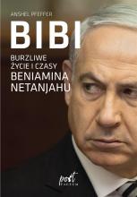 Bibi. Burzliwe życie i czasy Beniamina Natanyahu