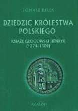 Dziedzic Królestwa Polskiego. Książę głogowski..