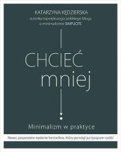 Chcieć mniej. Minimalizm w praktyce