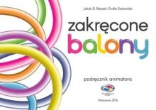 Zakręcone balony. Podręcznik animatora