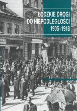 Łódzkie drogi do niepodległości 1905-1918