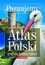 Poznajemy. Atlas Polski. Geografia, historia..