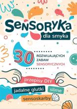 Sensoryka dla Smyka. 30 rozwijających zabaw..