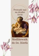 Modlitewnik św. Józef. Prowadź nas na drodze życia