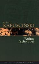 Ryszard Kapuściński T.04 - Wojna futbolowa