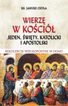 Wierzę w Kościół jeden, święty, katolicki i..