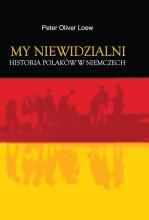 My niewidzialni. Historia Polaków w Niemczech