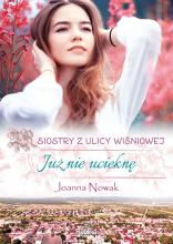 Już nie ucieknę. Siostry z ulicy Wiśniowej