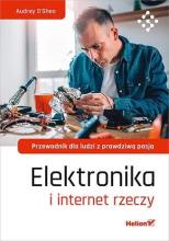 Elektronika i internet rzeczy. Przewodnik dla...