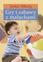 Gry i zabawy z maluchami - Jackie Silberg