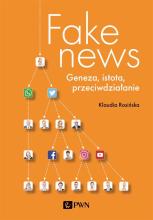 Fake news. Geneza, istota, przeciwdziałanie